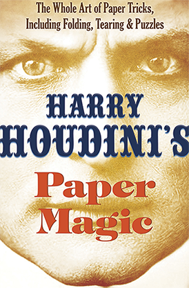 Harry Houdini's Paper Magic: The Whole Art of Paper Tricks, Incl