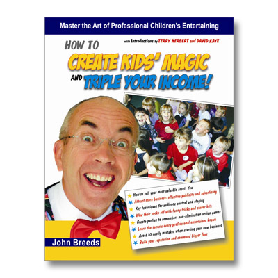 How to Create Kid's Magic And Triple Your Income by John Breeds