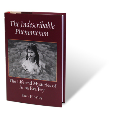 The Indescribable Phenomenon by Barry Wiley (Anna Eva Fay Bio) -