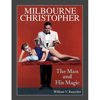 Milbourne Christopher The Man and His Magic by Willaim Rauscher